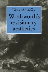 Wordsworth's Revisionary Aesthetics - Kelley, Theresa M.