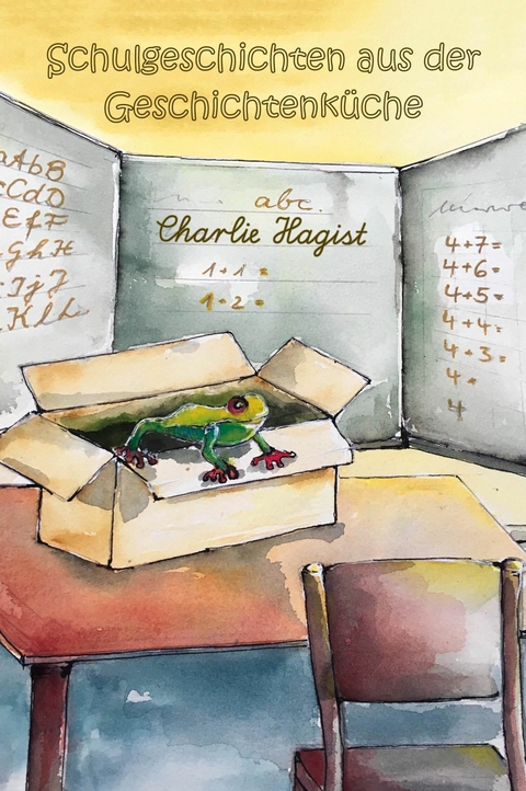 Schulgeschichten aus der Geschichtenküche -  Charlie Hagist