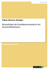 Deutschland als Produktionsstandort der Automobilindustrie -  Tobias Clemens Arhelger