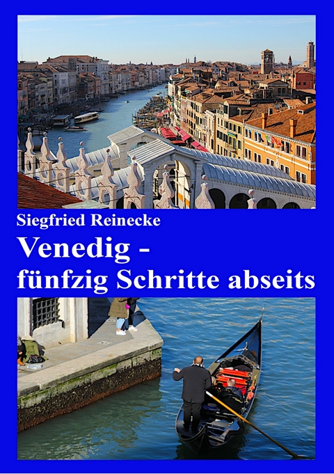 Venedig - fünfzig Schritte abseits -  Siegfried Reinecke