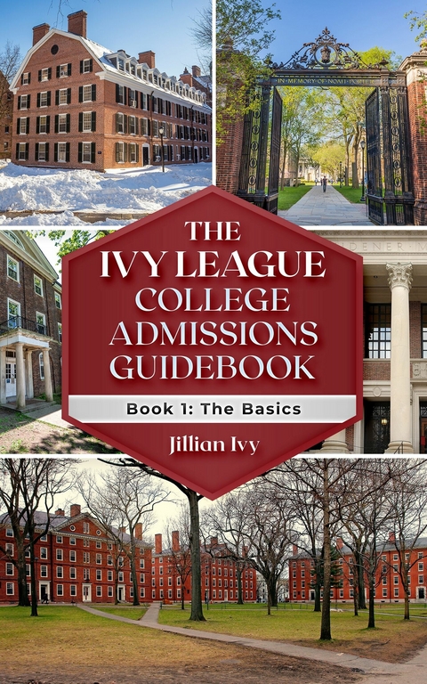 THE IVY LEAGUE COLLEGE ADMISSIONS GUIDEBOOK -  Jillian Ivy