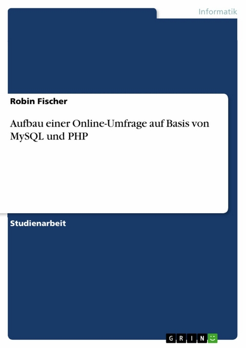 Aufbau einer Online-Umfrage auf Basis von MySQL und PHP -  Robin Fischer