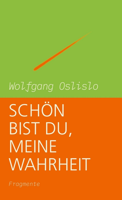 Schön bist Du, meine Wahrheit -  Wolfgang Oslislo