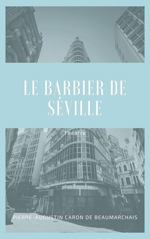 Le Barbier de Séville - Pierre-Augustin Caron De Beaumarchais