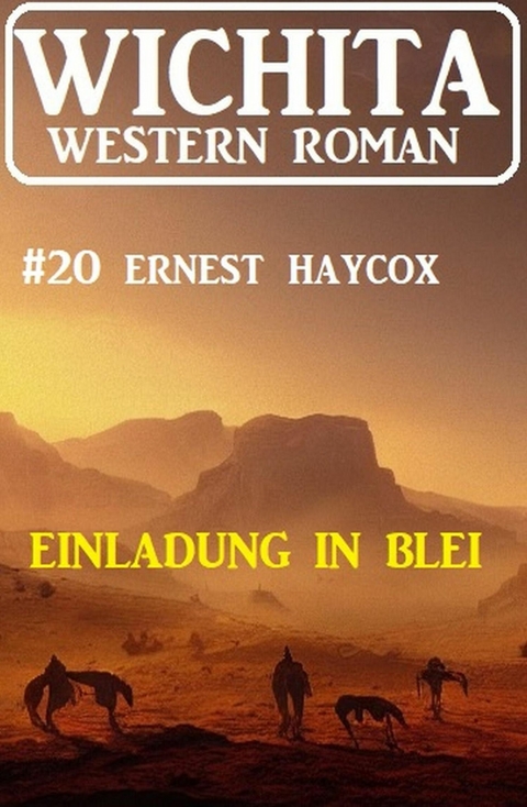 Einladung in Blei: Wichita Western Roman 20 -  Ernest Haycox