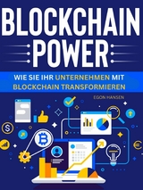 Blockchain-Power - Wie Sie Ihr Unternehmen mit Blockchain transformieren - Egon Hansen