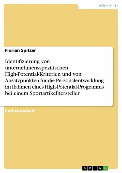 Identifizierung von unternehmensspezifischen High-Potential-Kriterien und von Ansatzpunkten für die Personalentwicklung im Rahmen eines High-Potential-Programms bei einem Sportartikelhersteller - Florian Spitzer