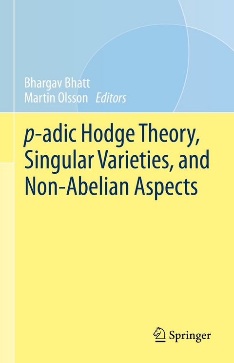 p-adic Hodge Theory, Singular Varieties, and Non-Abelian Aspects - 