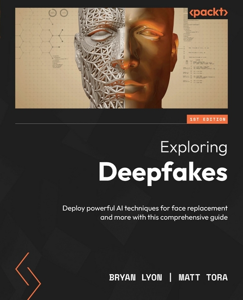 Exploring Deepfakes -  Lyon Bryan Lyon,  Tora Matt Tora