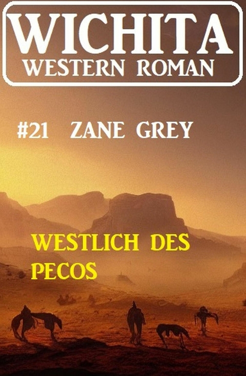Westlich des Pecos: Wichita Western Roman 21 -  Zane Grey