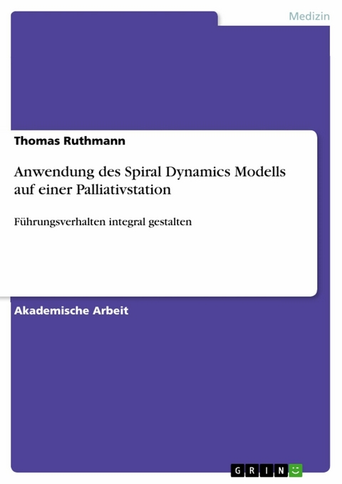 Anwendung des Spiral Dynamics Modells auf einer Palliativstation - Thomas Ruthmann