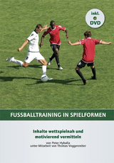 Fußballtraining in Spielformen - Peter Hyballa, Thomas Voggenreiter