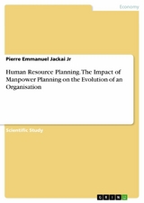 Human Resource Planning. The Impact of Manpower Planning on the Evolution of an Organisation - Pierre Emmanuel Jackai Jr