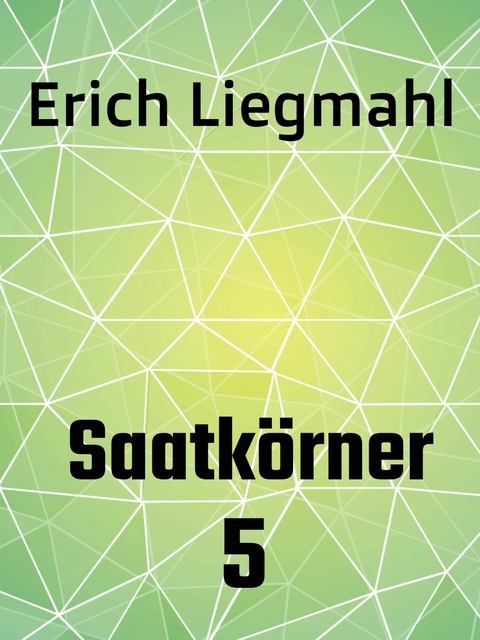 Saatkörner 5 -  Erich Liegmahl