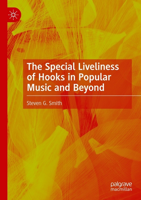 The Special Liveliness of Hooks in Popular Music and Beyond - Steven G. Smith