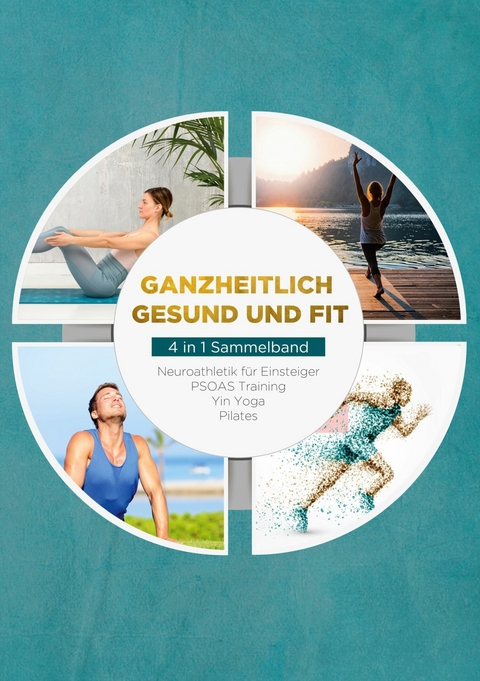 Ganzheitlich gesund und fit - 4 in 1 Sammelband - Moritz Engberts, Carlotta Meinders, Mira Steen, Sebastian Borchert