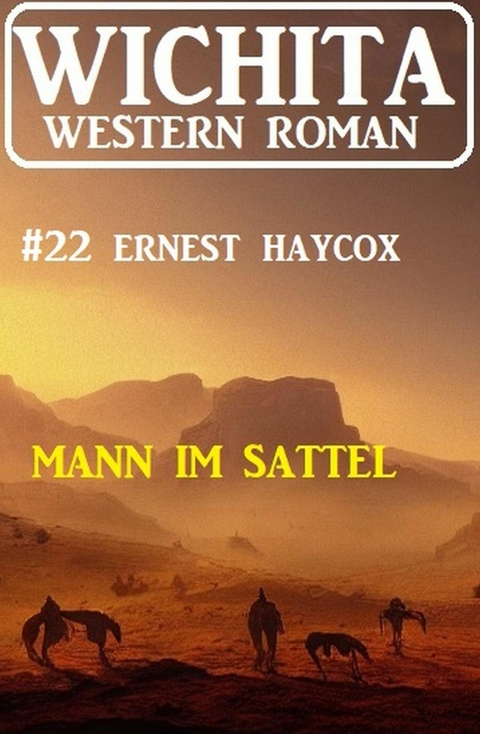Mann im Sattel: Wichita Western Roman 22 -  Ernest Haycox