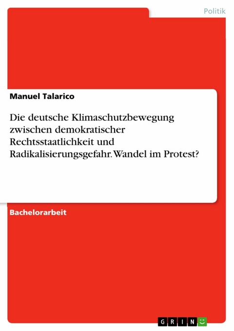 Die deutsche Klimaschutzbewegung zwischen demokratischer Rechtsstaatlichkeit und Radikalisierungsgefahr. Wandel im Protest? - Manuel Talarico