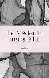 Le Médecin malgré lui - Jean Baptiste Poquelin (Molière)