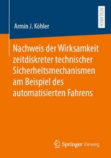 Nachweis der Wirksamkeit zeitdiskreter technischer Sicherheitsmechanismen am Beispiel des automatisierten Fahrens - Armin J. Köhler