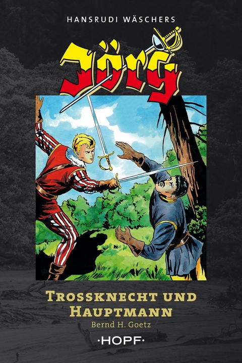 Jörg – Trossknecht und Hauptmann - Bernd H. Goetz