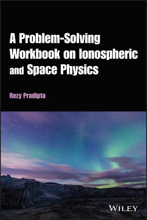 A Problem-Solving Workbook on Ionospheric and Space Physics - Rezy Pradipta