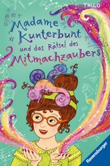 Madame Kunterbunt, Band 3: Madame Kunterbunt und das Rätsel des Mitmachzaubers -  Thilo