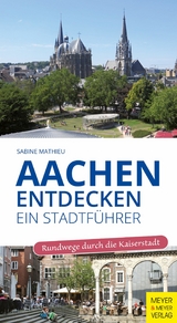 Aachen entdecken - Ein Stadtführer - Sabine Mathieu