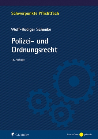 Polizei- und Ordnungsrecht - Wolf-Rüdiger Schenke; Schenke
