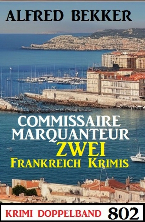 Krimi Doppelband 802: Zwei Frankreich Krimis -  Alfred Bekker