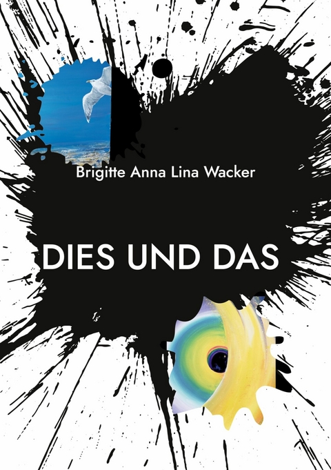Dies und Das - Brigitte Anna Lina Wacker