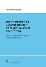 Die Internationale Zusammenarbeit im Migrationsrecht der Schweiz - Rosa Maria Losada