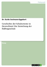 Geschichte der Schulsysteme in Deutschland. Die Entstehung der Halbtagsschule - Dr. Guido Seelmann-Eggebert