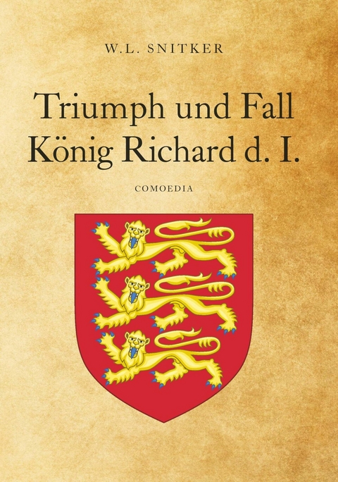 Triumph und Fall  König  Richard d. I. -  W.L.Snitker (Walter Holub)