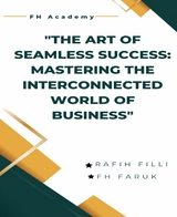 The Art of Seamless Success: Mastering the Interconnected World of Business - Andreas Christodoulou, Nazmul Hossain Emon