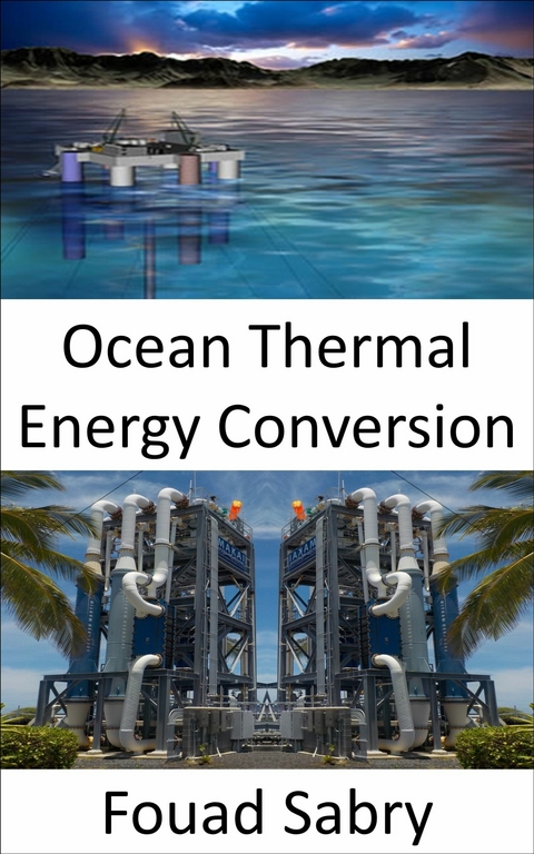 Ocean Thermal Energy Conversion -  Fouad Sabry