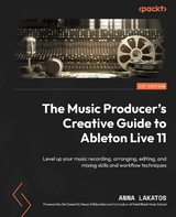 Music Producer's Creative Guide to Ableton Live 11 -  Anna Lakatos