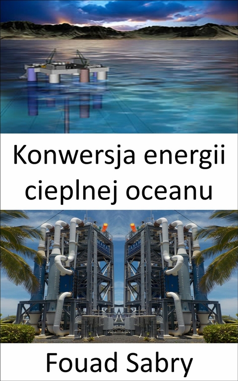 Konwersja energii cieplnej oceanu -  Fouad Sabry