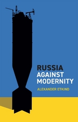 Russia Against Modernity -  Alexander Etkind