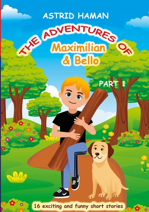 The adventures of Maximilian and Bello - Astrid Haman