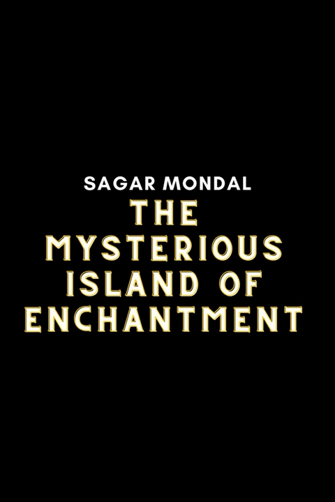 The Mysterious Island of Enchantment - Sagar Mondal