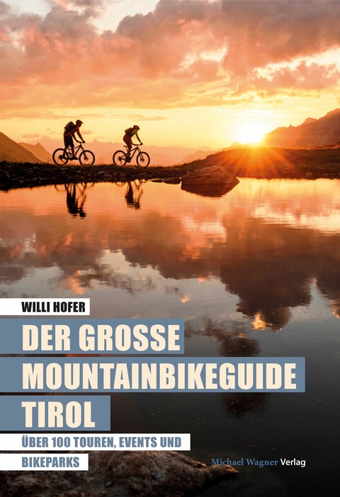Der große Mountainbikeguide Tirol -  Willi Hofer