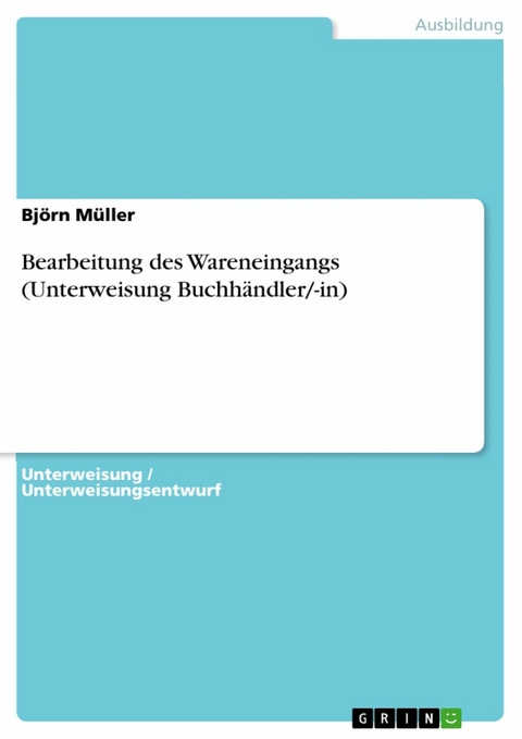 Bearbeitung des Wareneingangs (Unterweisung Buchhändler/-in) - Björn Müller