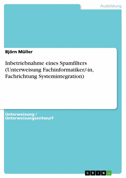 Inbetriebnahme eines Spamfilters (Unterweisung Fachinformatiker/-in, Fachrichtung Systemintegration) - Björn Müller