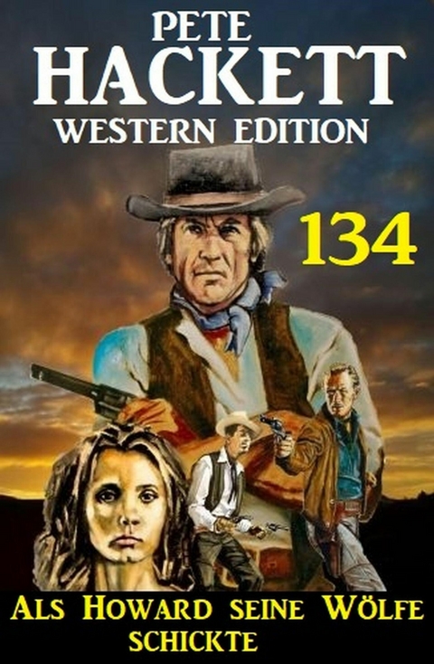 Als Howard seine Wölfe schickte: Pete Hackett Western Edition 134 -  Pete Hackett