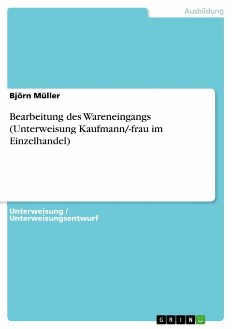 Bearbeitung des Wareneingangs (Unterweisung Kaufmann/-frau im Einzelhandel) - Björn Müller