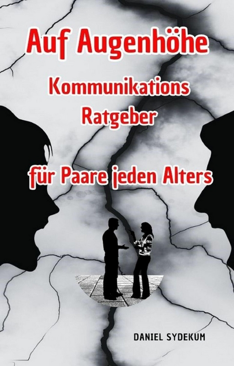 Auf Augenhöhe: Kommunikations-Ratgeber für Paare jeden Alters -  Daniel Sydekum