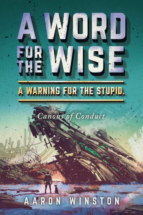 Word For The Wise. A Warning For The Stupid. -  Aaron Winston
