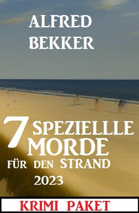 7 Spezielle Morde für den Strand 2023: Krimi Paket -  Alfred Bekker