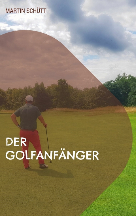 Der Golfanfänger -  Martin Schütt